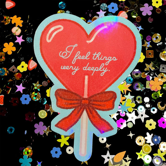 Feel Things Very Deeply Holographic Sticker